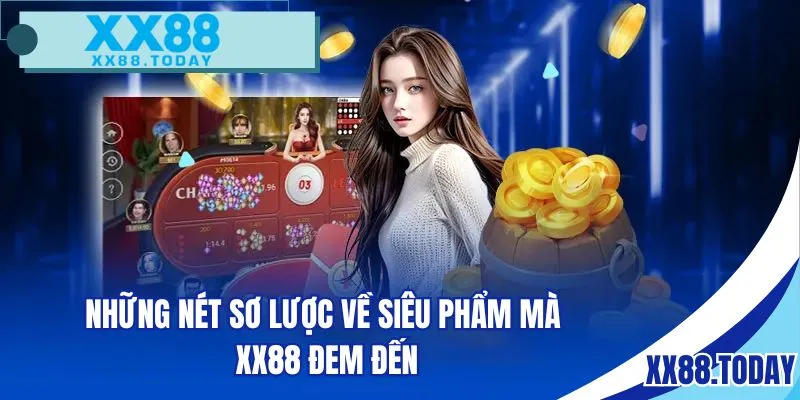 Những nét sơ lược về siêu phẩm mà XX88 đem đến