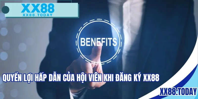 Quyền lợi hấp dẫn của hội viên khi đăng ký XX88