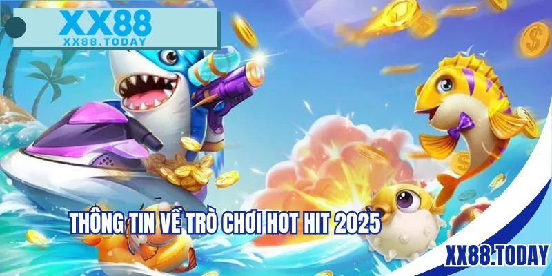 Thông tin về trò chơi hot hit 2025